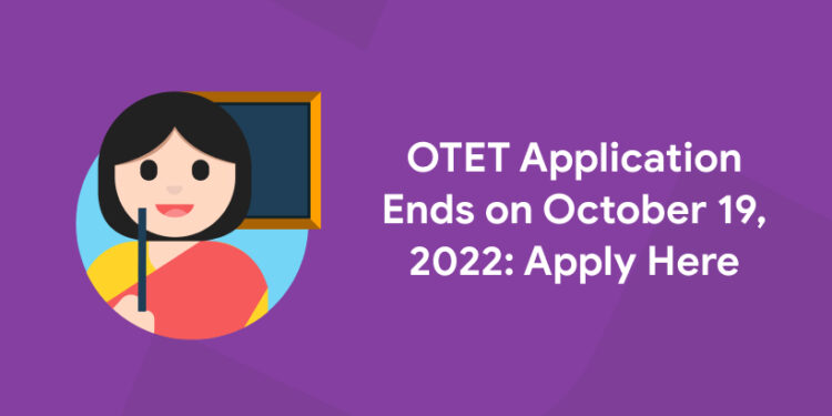 OTET Application Ends on October 19, 2022 Apply Here