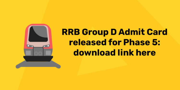 RRB Group D Admit Card released for Phase 5 download link here