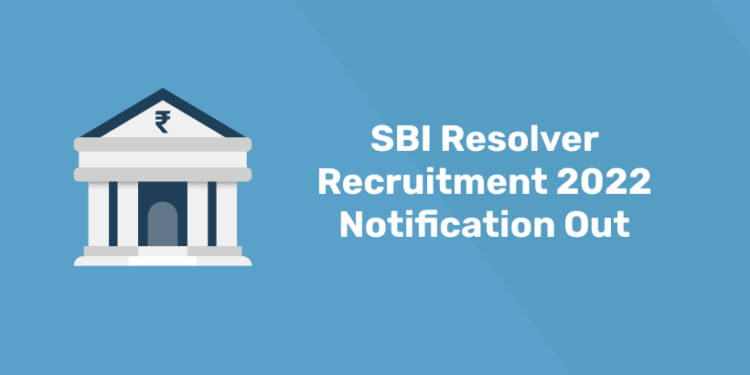 SBI Resolver Recruitment 2022 Notification Out