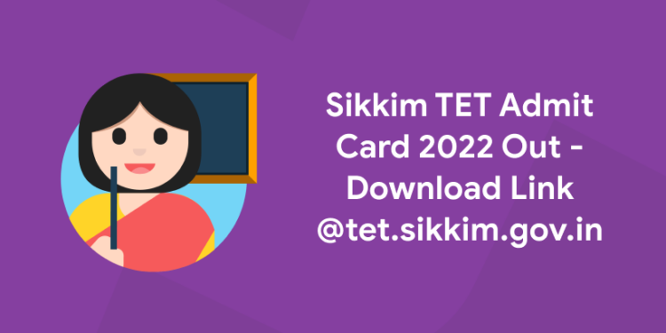 Sikkim TET Admit Card 2022 Out - Download Link @tet.sikkim.gov.in