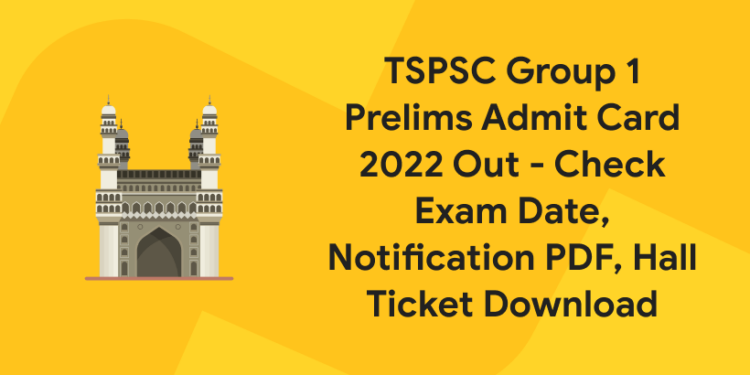 TSPSC Group 1 Prelims Admit Card 2022 Out - Check Exam Date, Notification PDF, Hall Ticket Download (1)