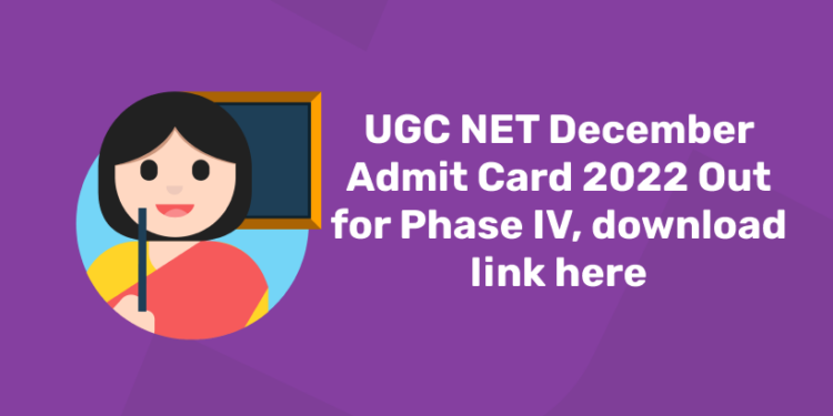 UGC NET December Admit Card 2022 Out for Phase IV, download link here