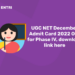 UGC NET December Admit Card 2022 Out for Phase IV, download link here