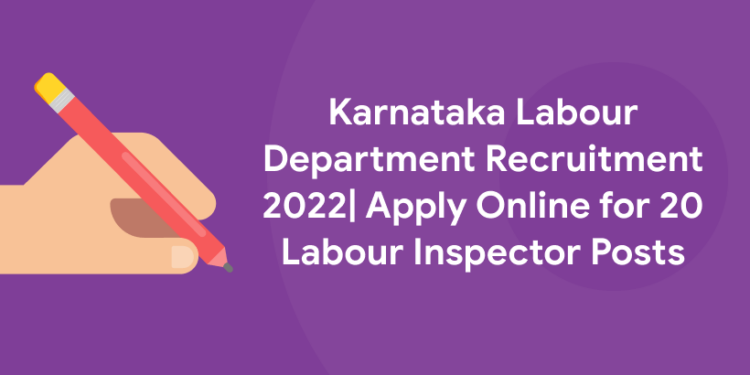 Karnataka Labour Department Recruitment 2022| Apply Online for 20 Labour Inspector Posts