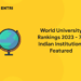 World University Rankings 2023 - 75 Indian Institutions Featured