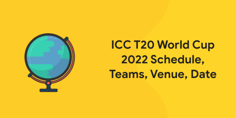 ICC T20 World Cup 2022 Schedule, Teams, Venue, Date