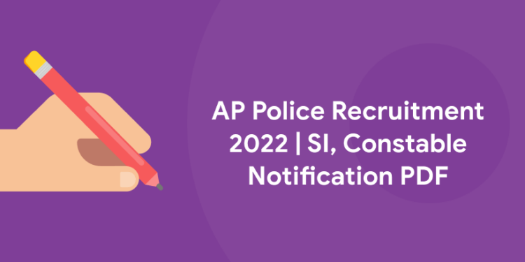 AP Police Recruitment 2022 | SI, Constable Notification PDF