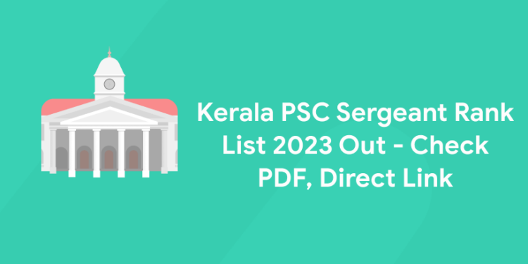 Kerala PSC Sergeant Rank List 2023 Out - Check PDF, Direct Link