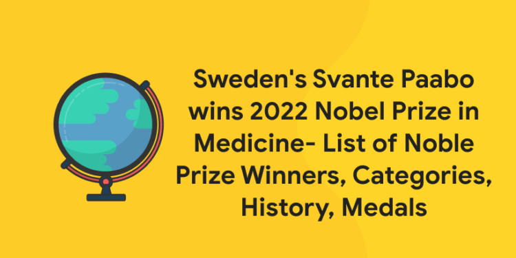 Sweden's Svante Paabo wins 2022 Nobel Prize in Medicine- List of Noble Prize Winners, Categories, History, Medals