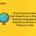 Three Scientists Share 2022 Nobel Prize in Physics - Quantum Entanglement, Nobel Prize winners in Physics in India