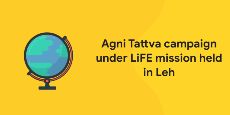Agni Tattva campaign under LiFE mission held in Leh