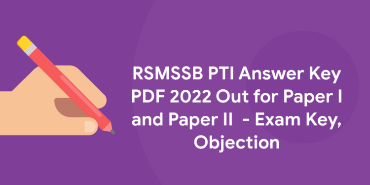 RSMSSB PTI Answer Key PDF 2022 Out for Paper I and Paper II - Exam Key, Objection