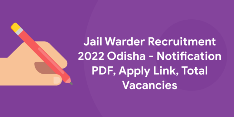 Jail Warder Recruitment 2022 Odisha - Notification PDF, Apply Link, Total Vacancies