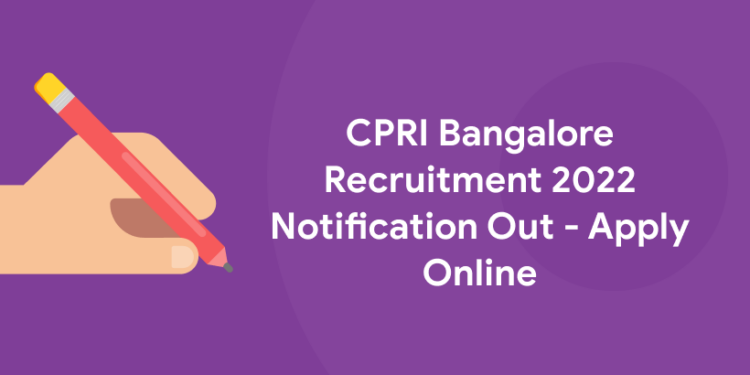 CPRI Bangalore Recruitment 2022 Notification Out - Apply Online