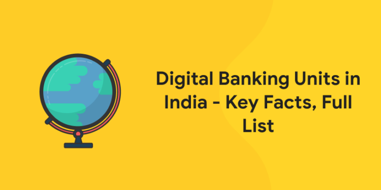 Digital Banking Units in India - Key Facts, Full List
