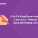 ICAI CA Final Exam Admit Card 2022 - Release Date, Download Link