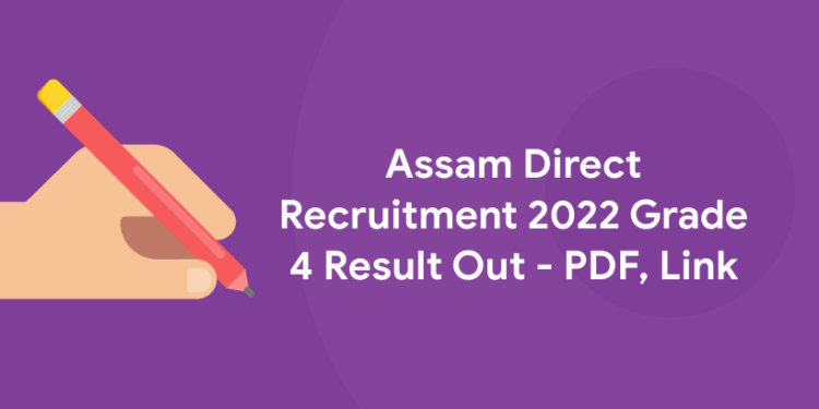 Assam Direct Recruitment 2022 Grade 4 Result Out - PDF, Link