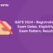 GATE 2024 - Registration, Exam Dates, Eligibility, Exam Pattern, Result