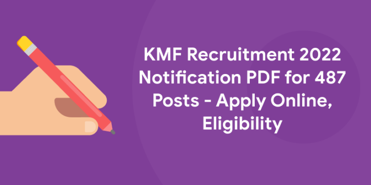 KMF Recruitment 2022 Notification PDF for 487 Posts - Apply Online, Eligibility