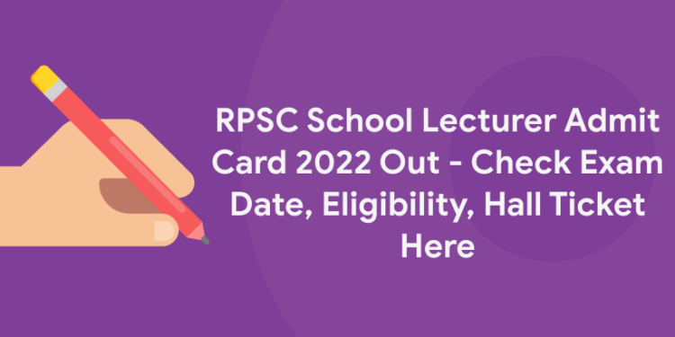 RPSC School Lecturer Admit Card 2022 Out – Check Exam Date, Eligibility, Hall Ticket Here