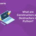 What are Constructors and Destructors in Python?