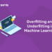 Overfitting and Underfitting in Machine Learning