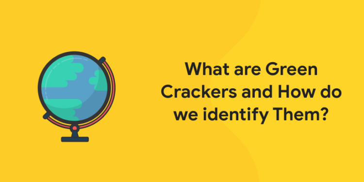 What are Green Crackers and How do we identify Them