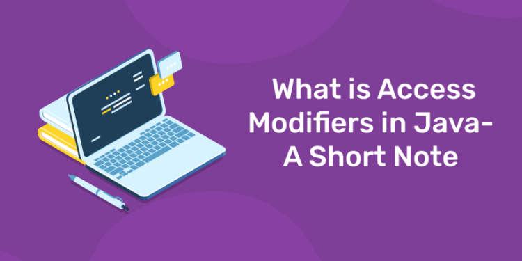 What is Access Modifiers in Java- A Short Note - Entri Blog