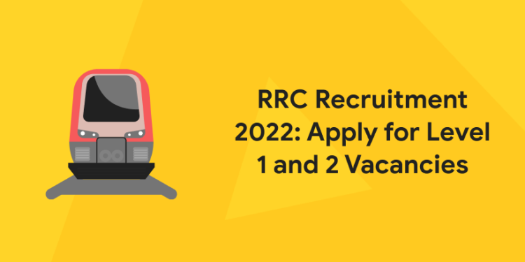 RRC Recruitment 2022: Apply for Level 1 and 2 Vacancies