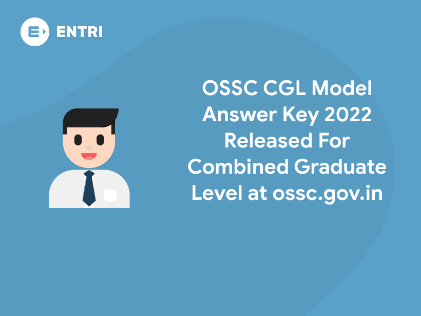 OSSC CGL Model Answer Key 2022 Released For Combined Graduate Level at ossc.gov.in Entri Blog