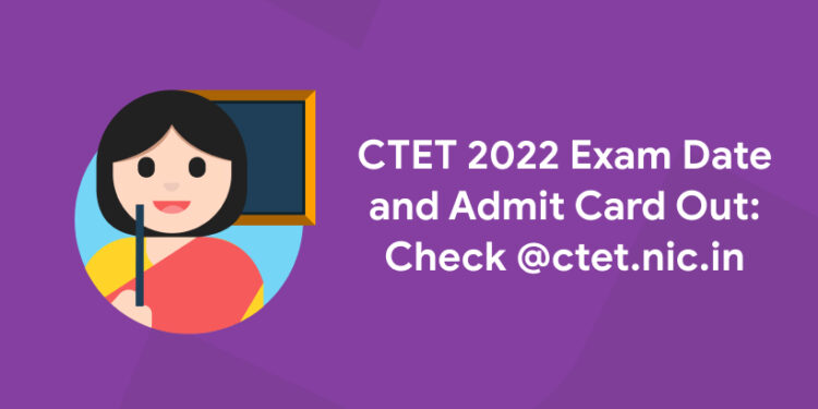 CTET 2022 Exam Date and Admit Card