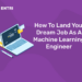 How To Land Your Dream Job As A Machine Learning Engineer.