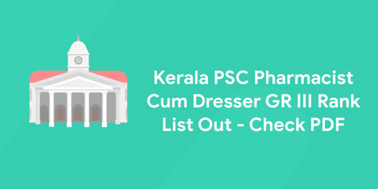 Kerala PSC Pharmacist Cum Dresser GR III Rank List Out - Check PDF