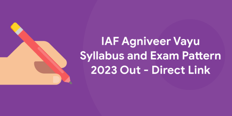 IAF Agniveer Vayu Syllabus and Exam Pattern 2023 Out - Direct Link