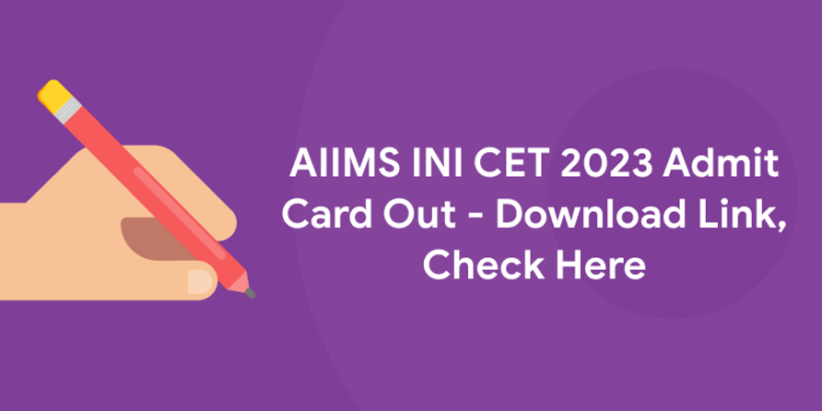 AIIMS INI CET 2023 Admit Card Out - Download Link, Check Here