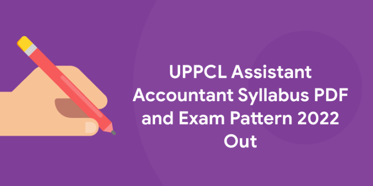 UPPCL Assistant Accountant Syllabus PDF and Exam Pattern 2022