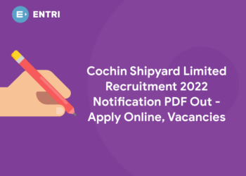 Cochin Shipyard Limited Recruitment 2022 Notification PDF Out - Apply Online, Vacancies