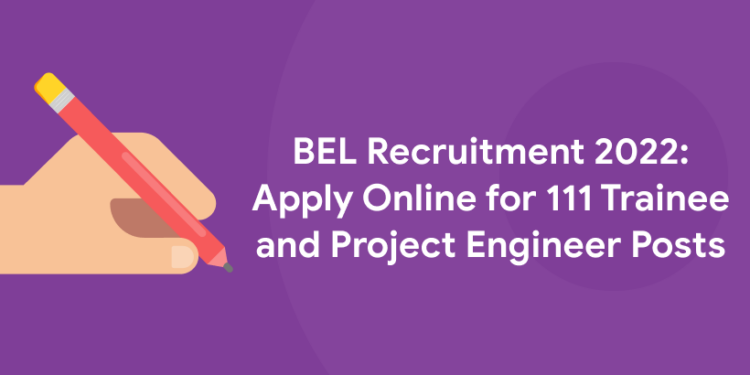 BEL Recruitment 2022: Apply Online for 111 Trainee and Project Engineer Posts