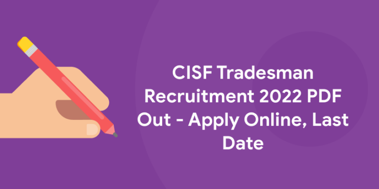 CISF Tradesman Recruitment 2022 PDF Out - Apply Online, Last Date