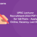 UPSC Lecturer Recruitment 2022 PDF Out for 168 Posts - Apply Online, Vacancy, Last Date