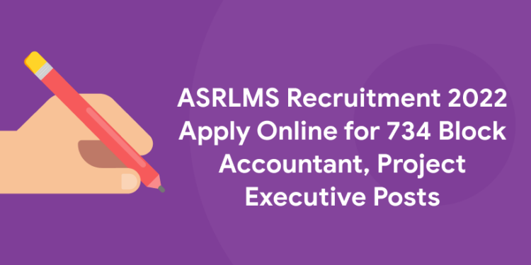 ASRLMS Recruitment 2022 Apply Online for 734 Block Accountant, Project Executive Posts