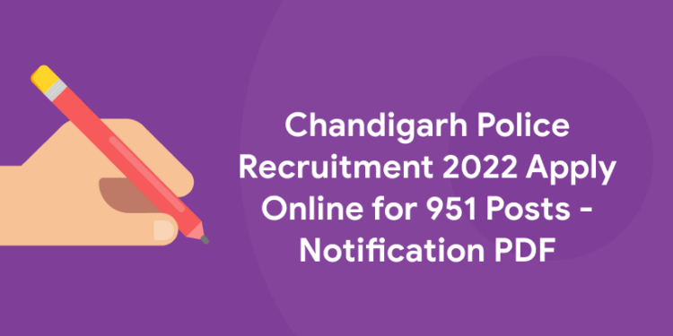 Chandigarh Police Recruitment 2022 Apply Online for 951 Posts - Notification PDF