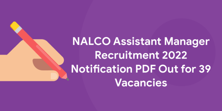 NALCO Assistant Manager Recruitment 2022 Notification PDF Out for 39 Vacancies