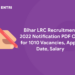 Bihar LRC Recruitment 2022 Notification PDF Out for 1010 Vacancies, Apply Date, Salary