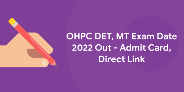 OHPC DET, MT Exam Date 2022 Out - Admit Card, Direct Link