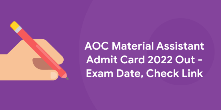 AOC Material Assistant Admit Card 2022 Out - Exam Date, Check Link