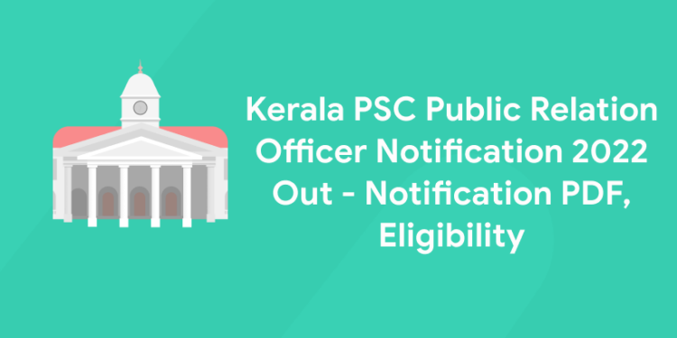 Kerala PSC Public Relation Officer Notification 2022 Out - Notification PDF, Eligibility