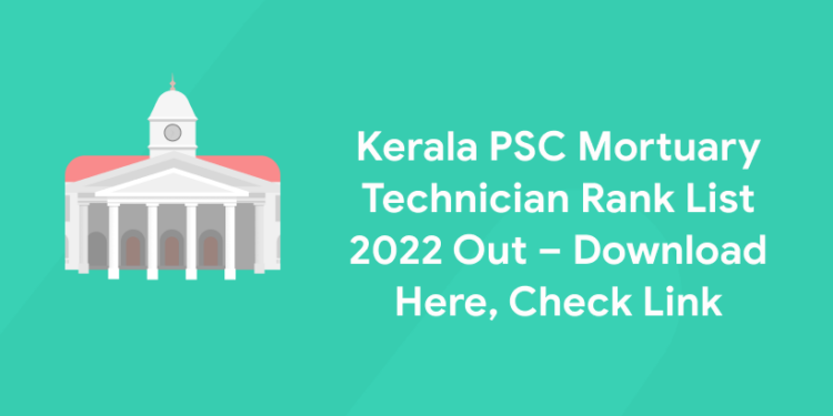 Kerala PSC Mortuary Technician Rank List 2022 Out – Download Here, Check Link