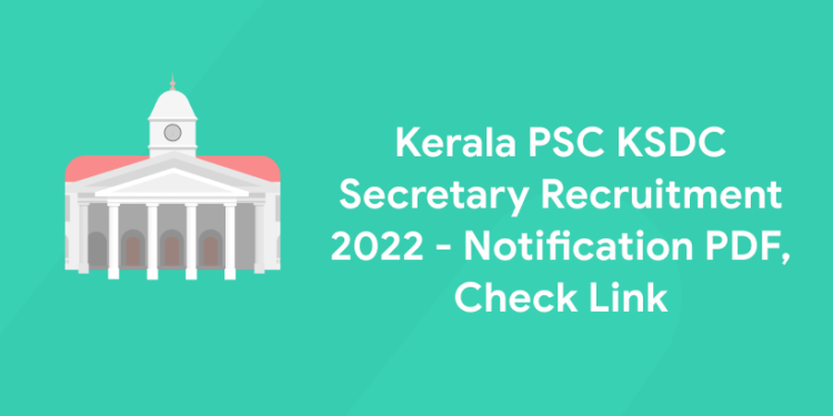 Kerala PSC KSDC Secretary Recruitment 2022 - Notification PDF, Check Link