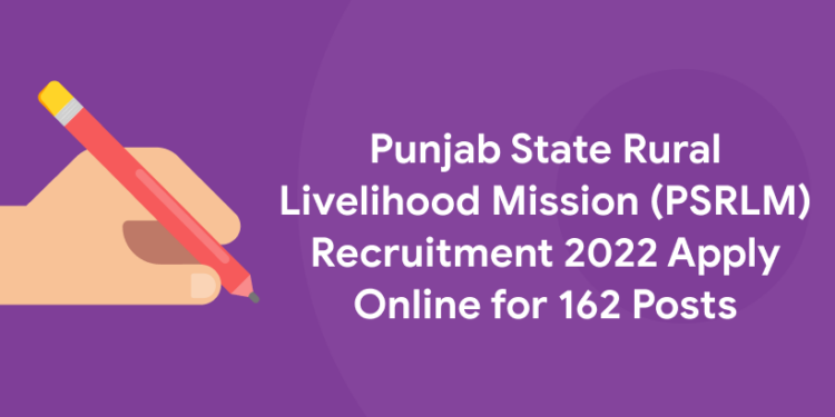 Punjab State Rural Livelihood Mission (PSRLM) Recruitment 2022 Apply Online for 162 Posts
